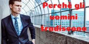 Perché gli uomini tradiscono: ecco 5 motivi